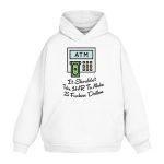 ATM It Shouldn't Take 1hr To Make 25 Fucken Dollars Hoodie
