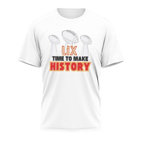 Chiefs Super Bowl LIX Time To Make History Shirt