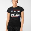 F Elon and the Felon Shirt 2