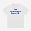 I Love Meaningless Baseball Shirt