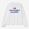 I Love Meaningless Baseball Shirt 3