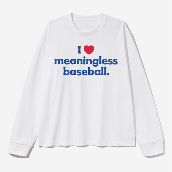 I Love Meaningless Baseball Shirt 3