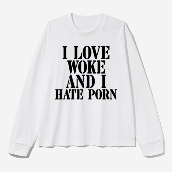 I Love Woke And I Hate Porn Shirt 2