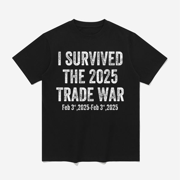 I Survived The 2025 Trade War Feb 3rd 2025 Shirt