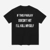 If This Parlay Doesn't Hit I'll Kill Myself Shirt