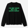 Im Not Irish But Ill Leave Early Shirt 2