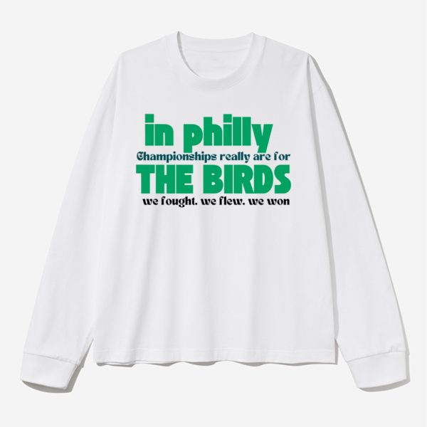 In Philly Championships Really Are For The Birds We Fought We Flew We Won Shirt