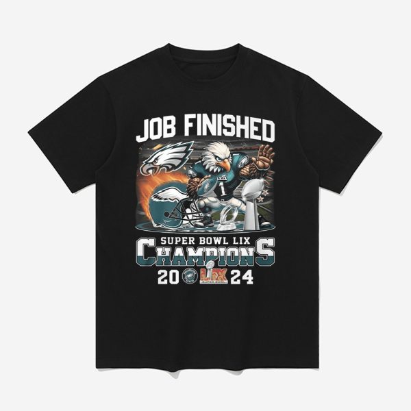 Job Finished Super Bowl LIX Champions 2024 Shirt