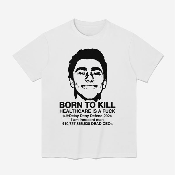 Luigi Mangione Born To Kill Healthcare Is A Fuck Shirt