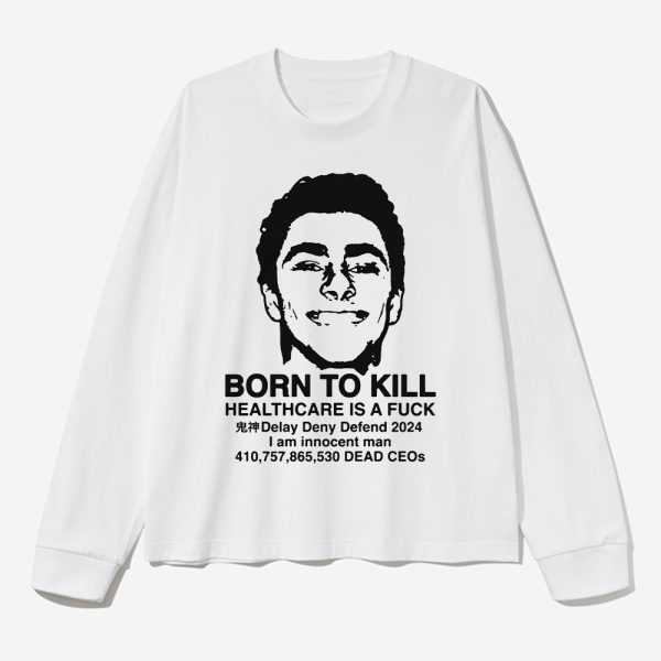 Luigi Mangione Born To Kill Healthcare Is A Fuck Shirt 2