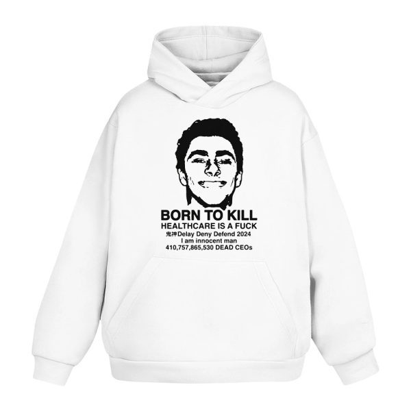 Luigi Mangione Born To Kill Healthcare Is A Fuck Shirt 3