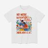 No More Deportation No More Detention Abolish ICE Shirt