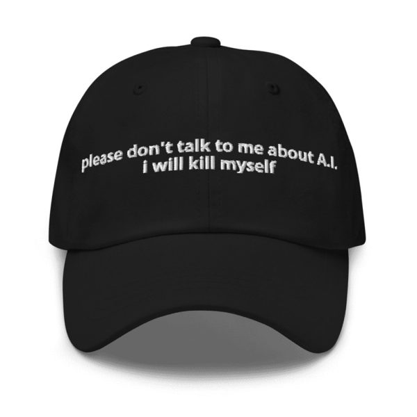 Please Don't Talk To Me About AI I Will Kill Myself Hat