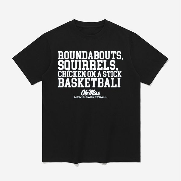 Roundabouts Squirrels Chicken On A Stick Ole Miss Basketball Shirt