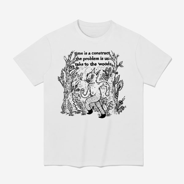 Time Is A Construct The Problem Is Us Take To The Woods Shirt