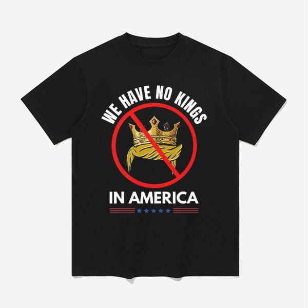 We Have No Kings In America Shirt