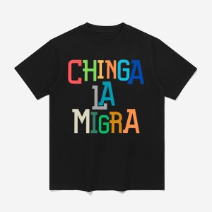 Chinga La Migra Ice Maga Republican Fascism Shirt