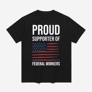 Proud Supporter Of Federal Workers Shirt