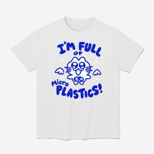 I'm Full Of Microplastics Shirt