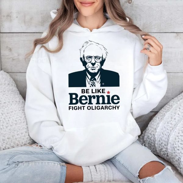 Be Like Bernie Fight Oligarchy Shirt 4