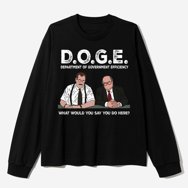 Bob Slydell And Bob Porter Doge Department Of Government Efficiency What Would You Say You Do Here Shirt 3