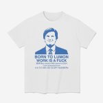 Born To Lumon Work Is A Fuck Macrodata Refinement 2024 Shirt