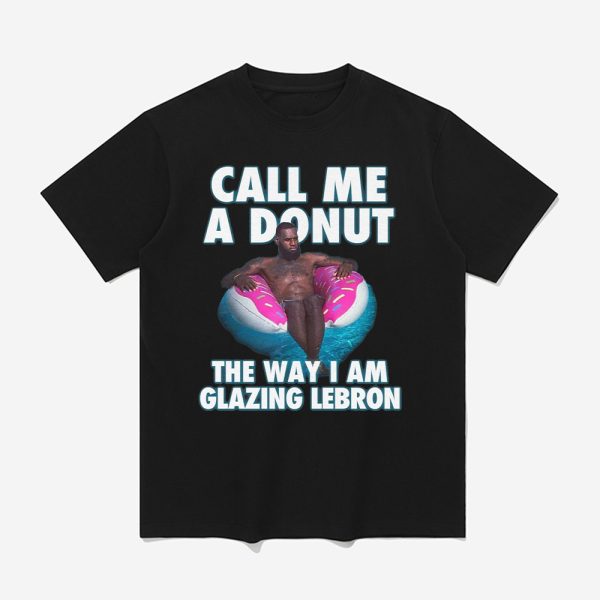 Call Me A Donut The Way I Am Glazing Lebron Shirt