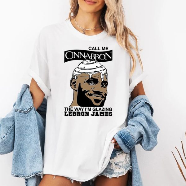 Call Me Cinnabron The Way Im Glazing Lebron James Shirt 2