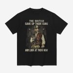 Clint Eastwood The British Gave Up Their Guns And Look At Them Now Shirt
