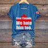 Dear Canada We Hate Him Too Shirt 3