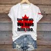 Dear Canada We Hate Him Too Shirt 4