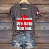 Dear Canada We Hate Him Too Shirt 5