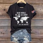 Dear World We Are So Sorry Love Sane Americans Shirt