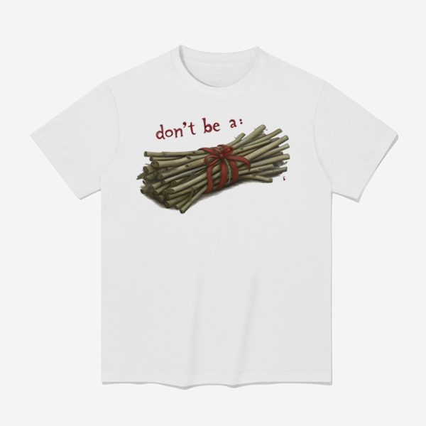 Don't Be A Bundle Of Sticks Shirt