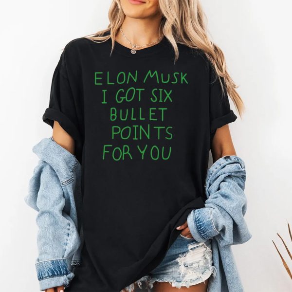 Elon Musk I Got Six Bullet Points For You Shirt 2