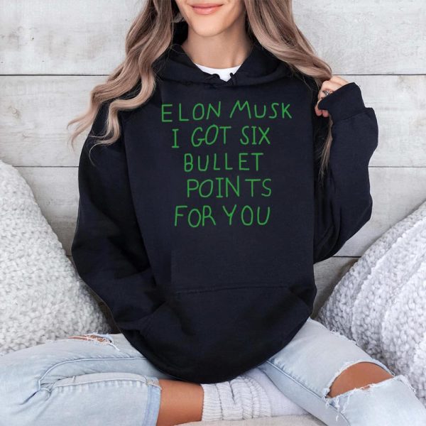 Elon Musk I Got Six Bullet Points For You Shirt 4