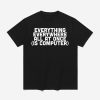 Everything Everywhere All At Once Is Computer Shirt