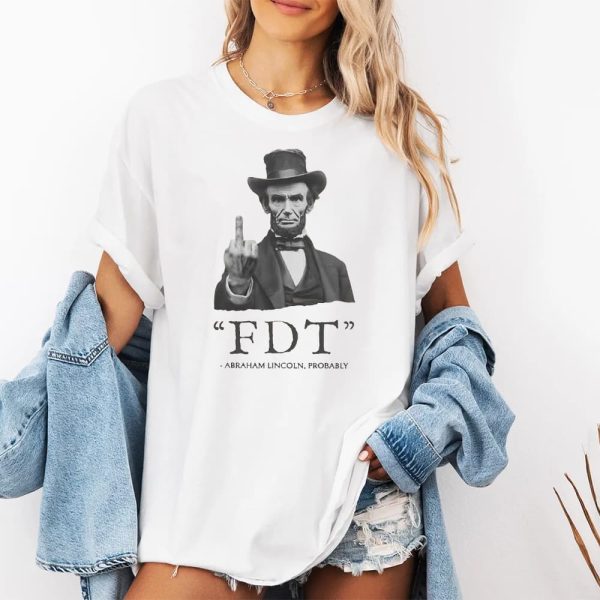 FDT Abraham Lincoln Probably Shirt 2