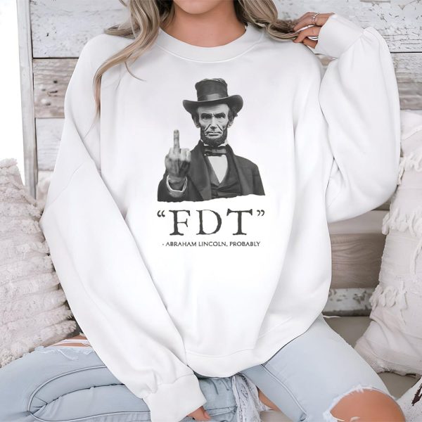 FDT Abraham Lincoln Probably Shirt 3