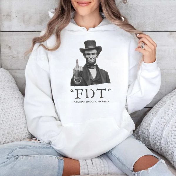 FDT Abraham Lincoln Probably Shirt 4