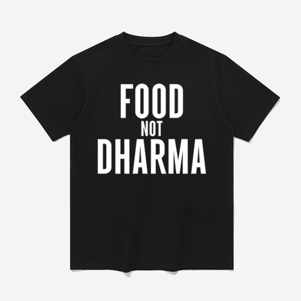 Food Not Dharma Shirt