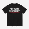 Go Fund Yourself Signed The American Taxpayers Shirt