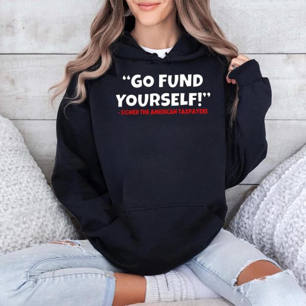 Go Fund Yourself Signed The American Taxpayers Shirt 4