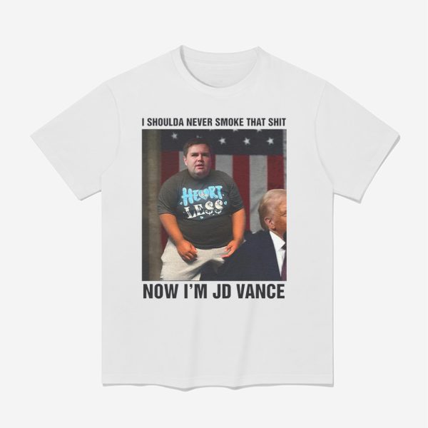 I Shoulda Never Smoke That Shit Now I'm JD Vance Shirt