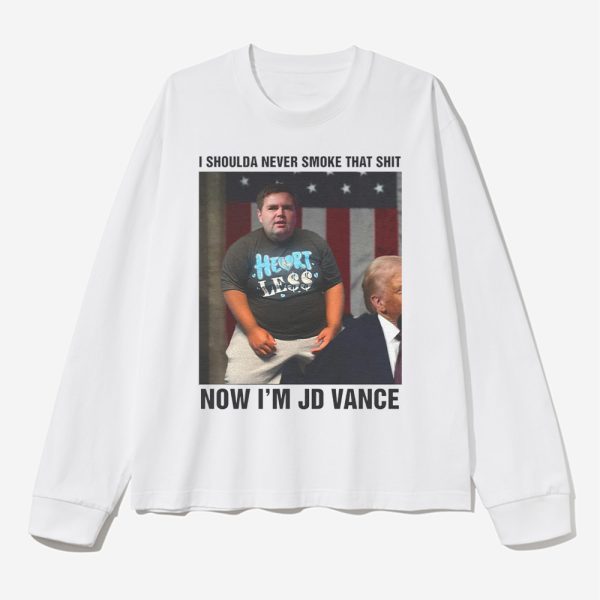 I Shoulda Never Smoke That Shit Now Im JD Vance Shirt 2