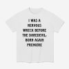 I Was A Nervous Wreck Before The Daredevil Born Again Premiere Shirt