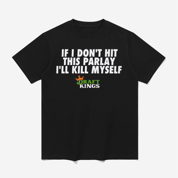 If I Don't Eat This Parlay I'll Kill Myself Shirt