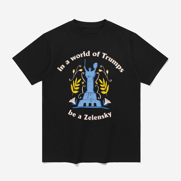 In A World Of Trumps Be A Zelensky Shirt