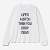 Lifes A Bitch Then You Drop Dead Shirt 2