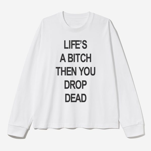 Lifes A Bitch Then You Drop Dead Shirt 2